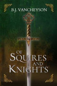 Cover for the novel "Of Squires and Knights" by B.J. Vancheyson showing a sword in the background